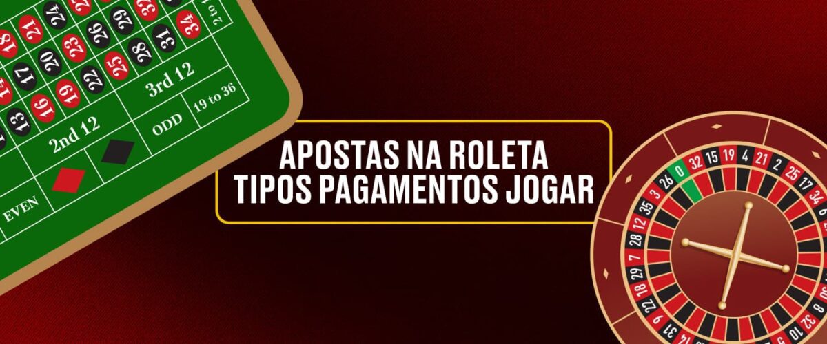 apostas na roleta tipos pagamentos jogar